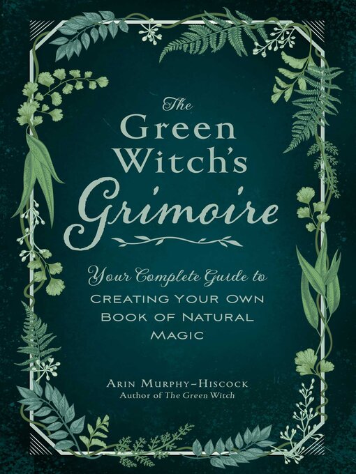 Title details for The Green Witch's Grimoire by Arin Murphy-Hiscock - Wait list